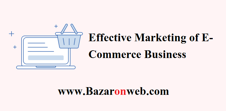 Effective Marketing of E-Commerce Business