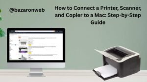 How to Connect a Printer, Scanner, and Copier to a Mac: Step-by-Step Guide