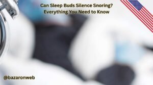 Can Sleep Buds Silence Snoring Everything You Need to Know