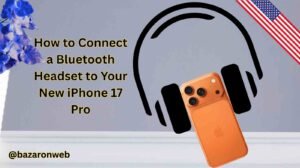How to Connect a Bluetooth Headset to Your New iPhone 17 Pro