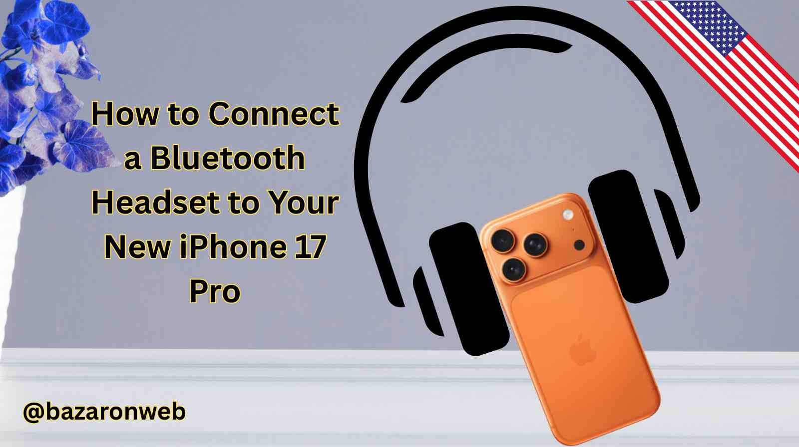 How to Connect a Bluetooth Headset to Your New iPhone 17 Pro