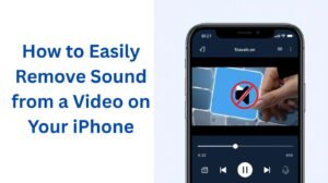 How to Easily Remove Sound from a Video on Your iPhone