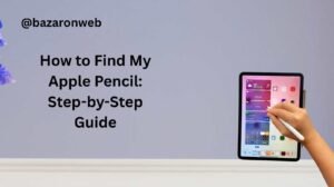 How to Find My Apple Pencil Step-by-Step Guide