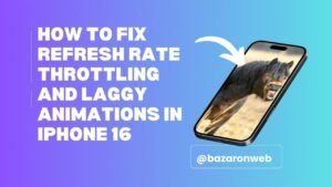 How to Fix Refresh Rate Throttling and Laggy Animations in iPhone 16