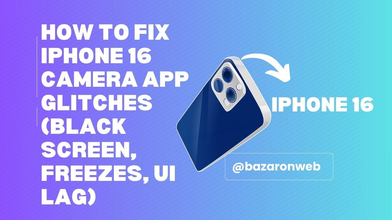 How to Fix iPhone 16 Camera App Glitches (Black Screen, Freezes, UI Lag)