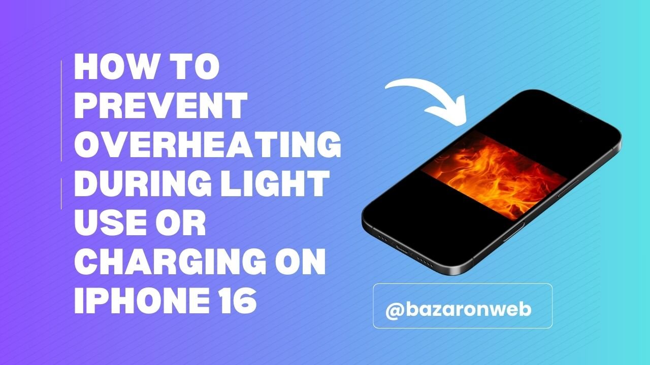 How to Prevent Overheating During Light Use or Charging on iPhone 16