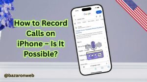 How to Record Calls on iPhone – Is It Possible