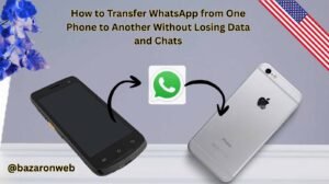 How to Transfer WhatsApp from One Phone to Another Without Losing Data and Chats