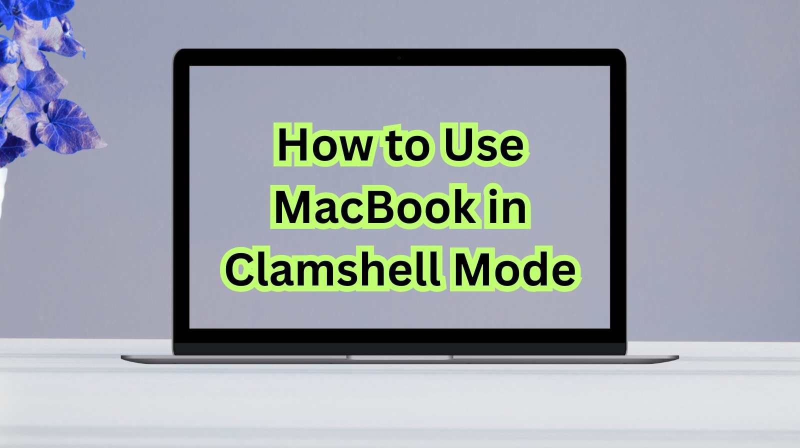 How to Use MacBook in Clamshell Mode - Complete Step-by-Step Guide