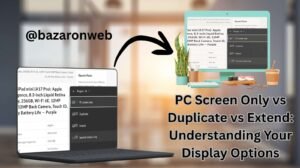 PC Screen Only vs Duplicate vs Extend Understanding Your Display Options