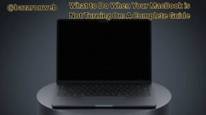 What to Do When Your MacBook is Not Turning On A Complete Guide