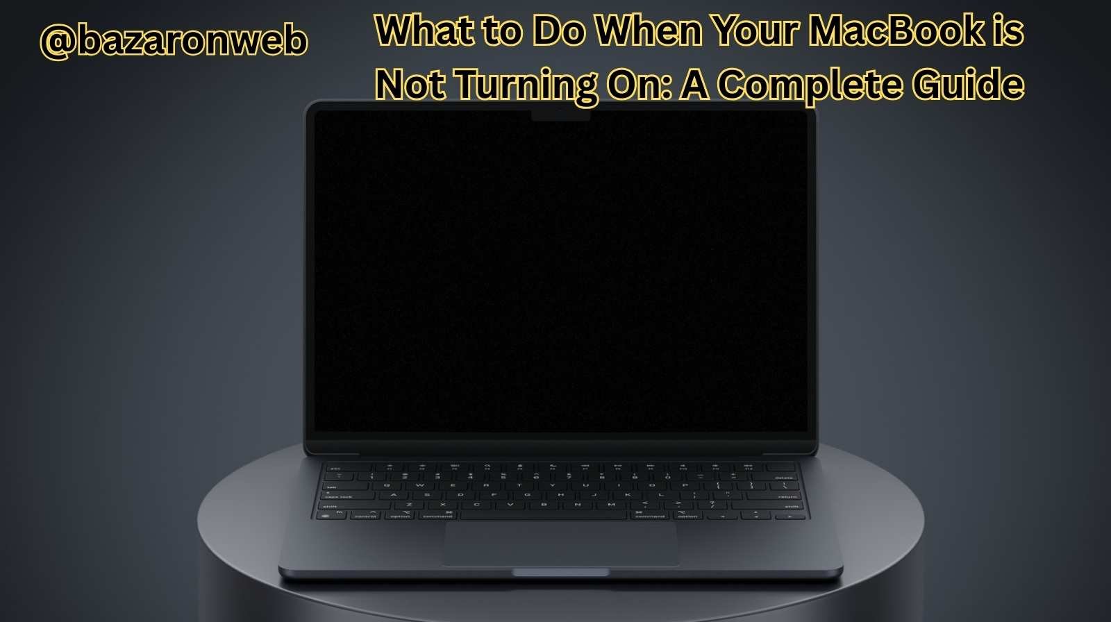 What to Do When Your MacBook is Not Turning On A Complete Guide