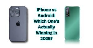 iPhone vs Android Which One’s Actually Winning in 2025
