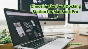 Choosing the Best Docking Station for MacBook Pro