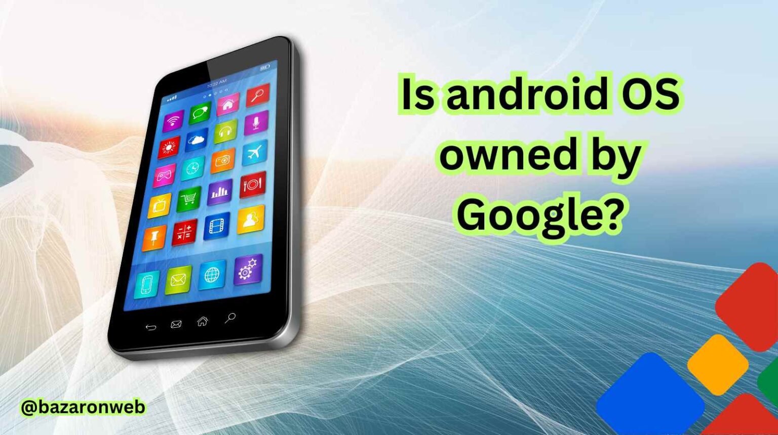 Android Actually Is Android Owned by Google? Here’s the Complete Story - BazarOnWeb