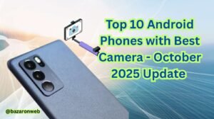 Top 10 Android Phones with Best Camera - October 2025 Update