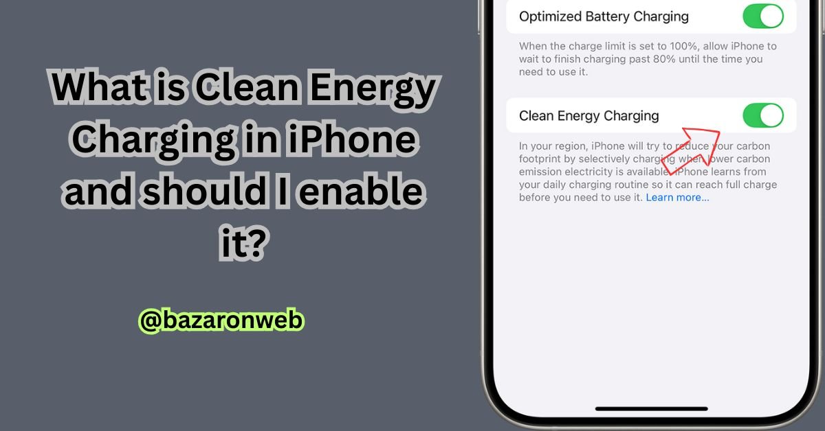What is Clean Energy Charging in iPhone and should I enable it