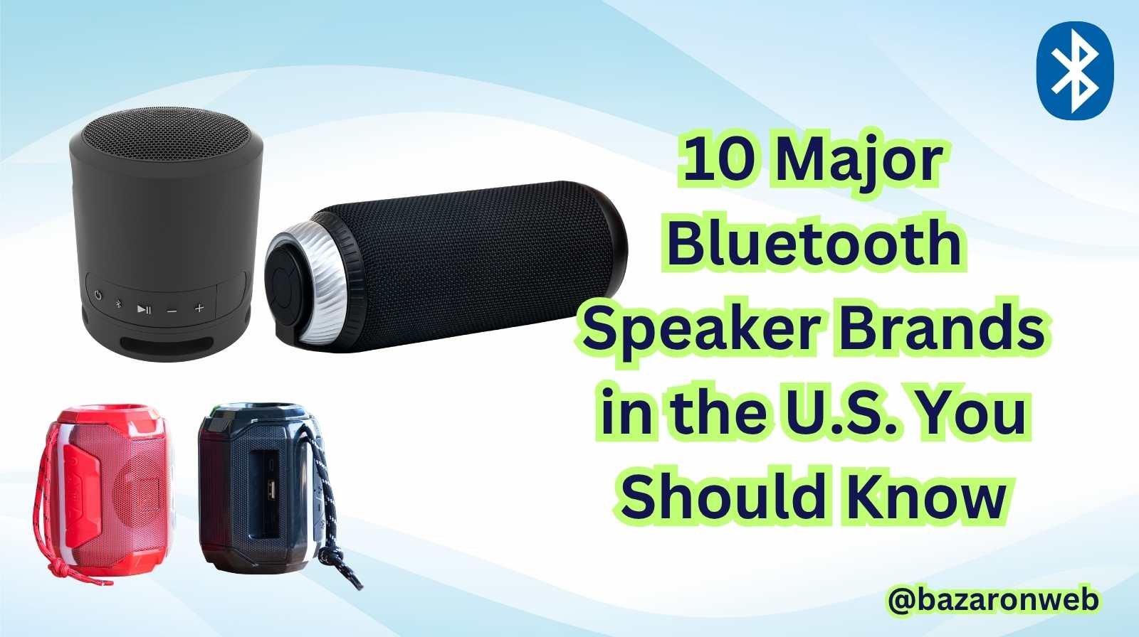 10 Major Bluetooth Speaker Brands in the U.S. You Should Know