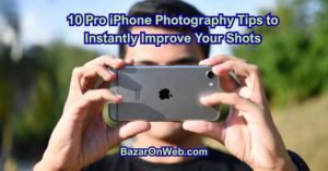 10 Pro iPhone Photography Tips to Instantly Improve Your Shots