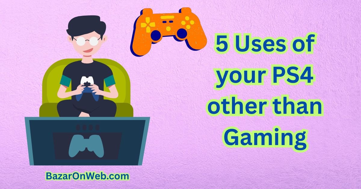 5 Uses of your PS4 other than Gaming