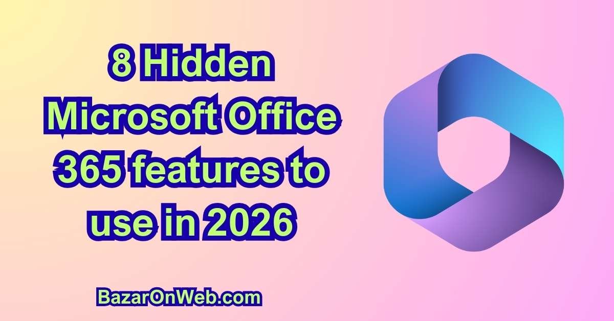 8 Hidden Microsoft Office 365 features to use in 2026
