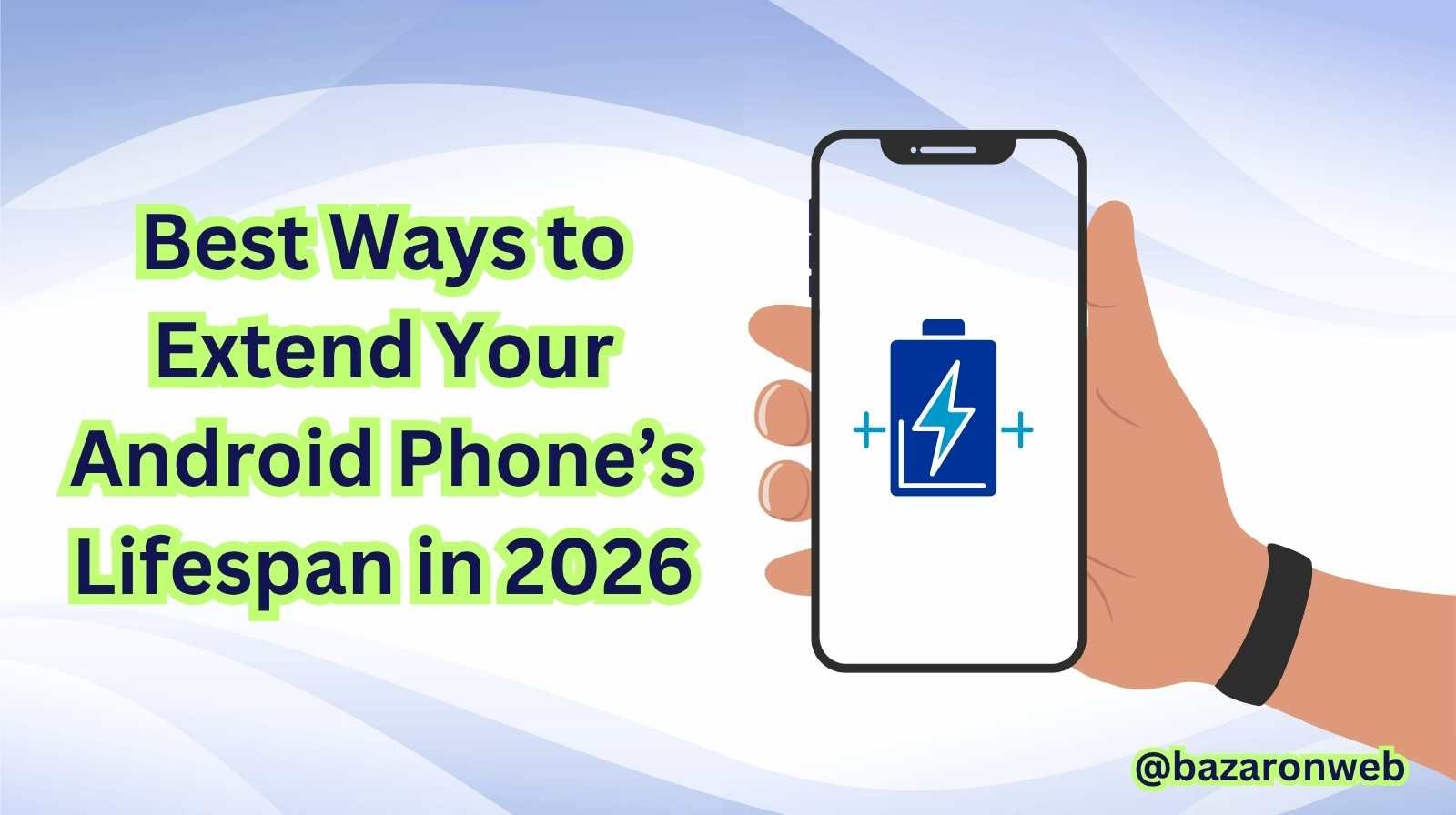 Best Ways to Extend Your Android Phone’s Lifespan in 2026
