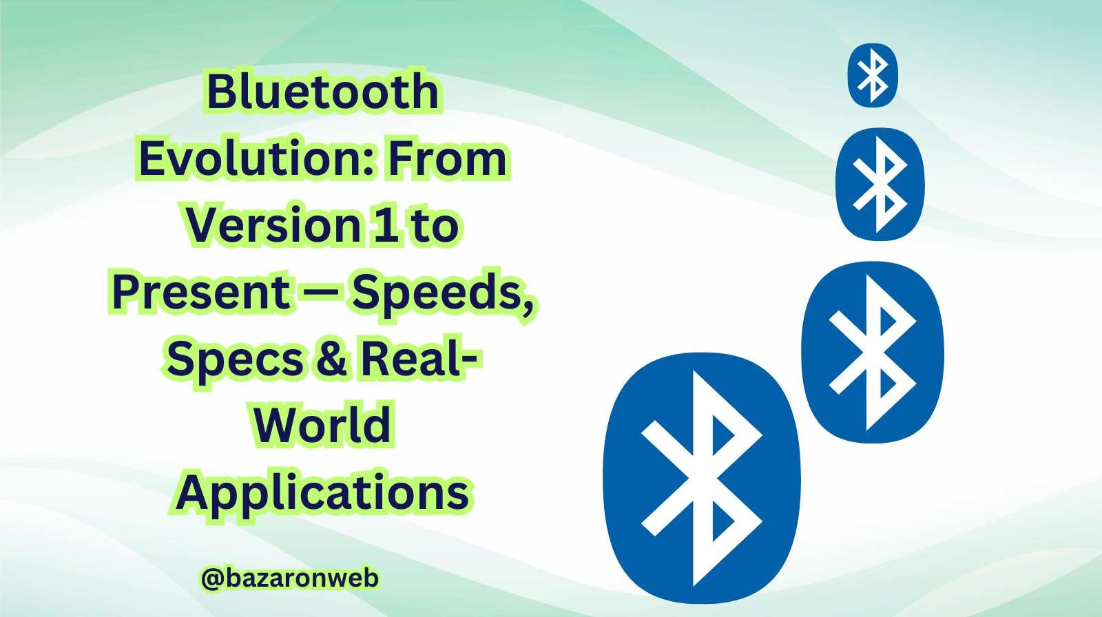 Bluetooth Evolution From Version 1 to Present — Speeds, Specs & Real-World Applications