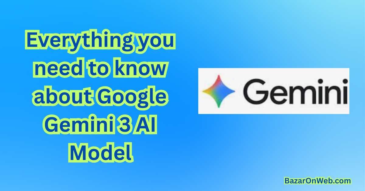 Everything you need to know about Google Gemini 3 AI Model