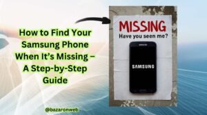 How to Find Your Samsung Phone When It’s Missing – A Step-by-Step Guide