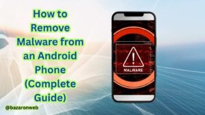How to Remove Malware from an Android Phone