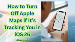 How to Turn Off Apple Maps if It’s Tracking You in iOS 26
