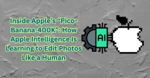 Inside Apple’s “Pico-Banana-400K”: How Apple Intelligence Is Learning to Edit Photos Like a Human