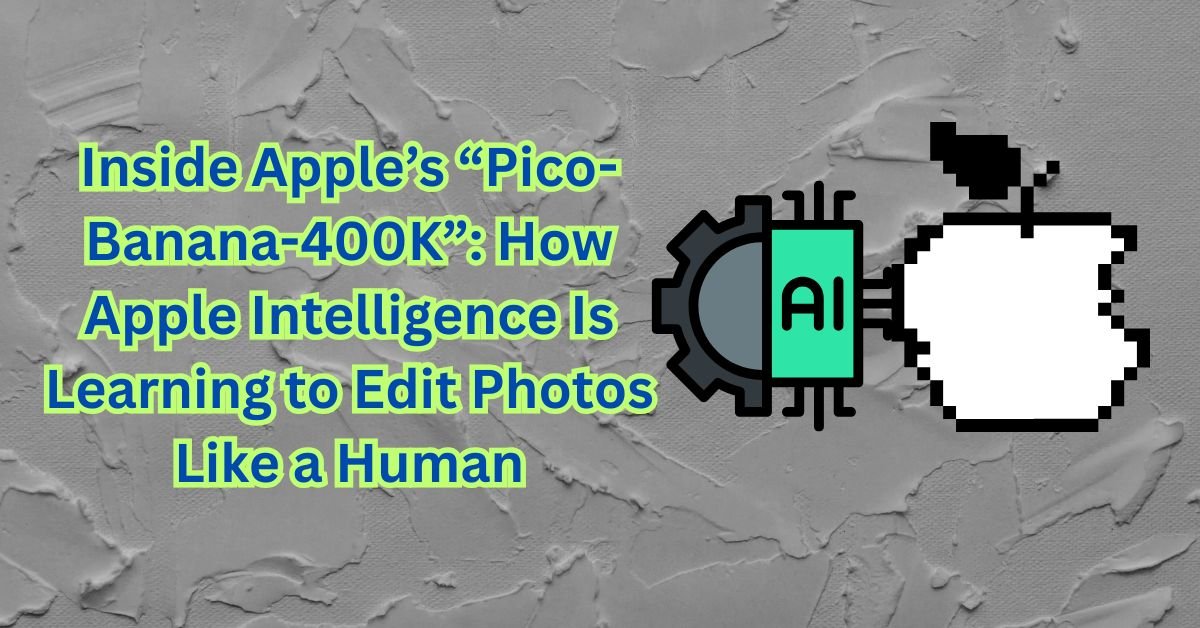 Inside Apple’s “Pico-Banana-400K”: How Apple Intelligence Is Learning to Edit Photos Like a Human