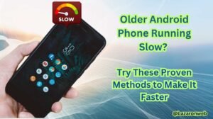 Older Android Phone Running Slow Try These Proven Methods to Make It Faster