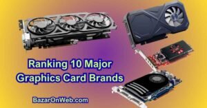 Ranking 10 Major Graphics Card Brands
