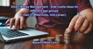 Smart Money Management - Side hustle ideas for different age groups (Gen Z, Millennials, mid-career).