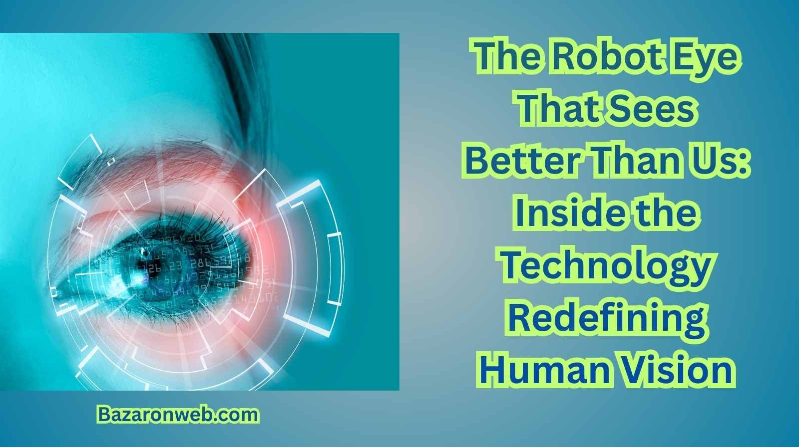 The Robot Eye That Sees Better Than Us Inside the Technology Redefining Human Vision