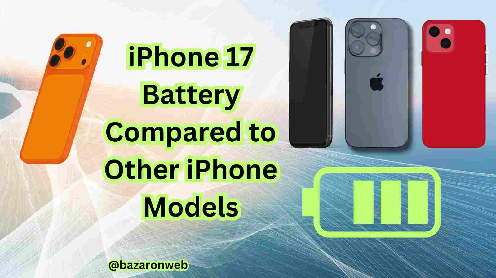 iPhone 17 Battery Compared to Other iPhone Models
