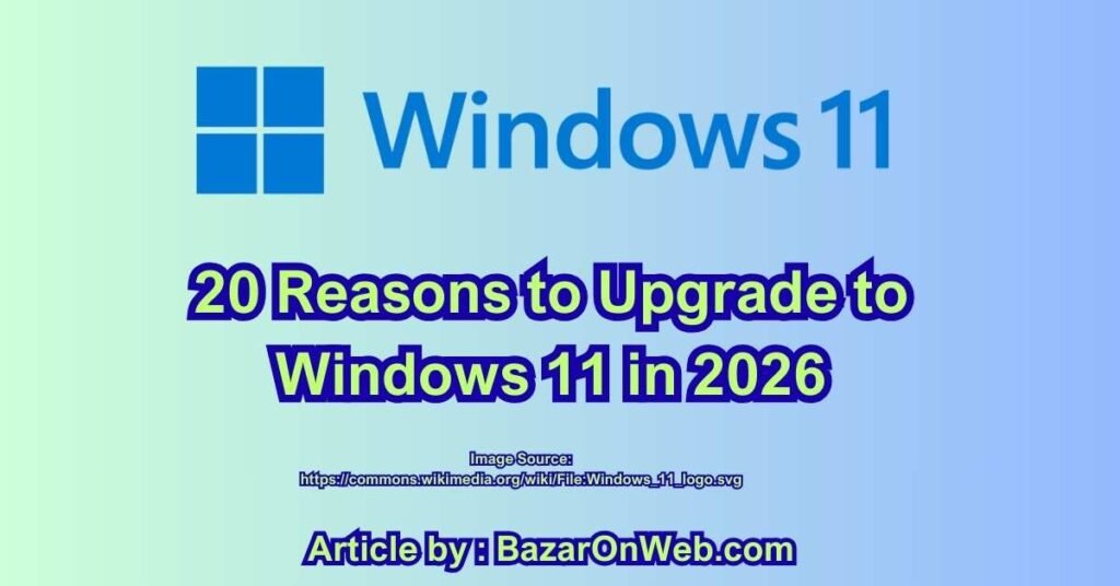 20 Reasons to Upgrade to Windows 11 in 2026 - BazarOnWeb