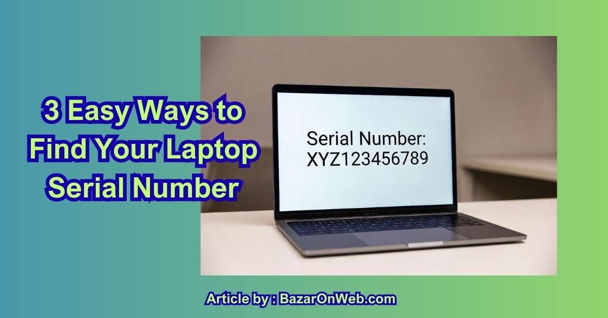 3 Easy Ways to Find Your Laptop Serial Number