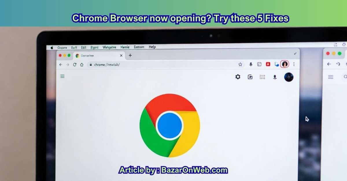 Chrome Browser now opening Try these 5 Fixes