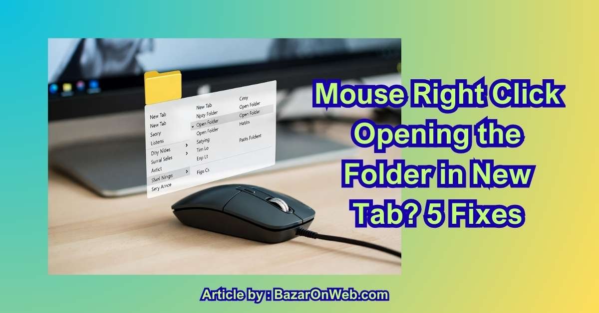 Mouse Right Click Opening the Folder in New Tab 5 Fixes
