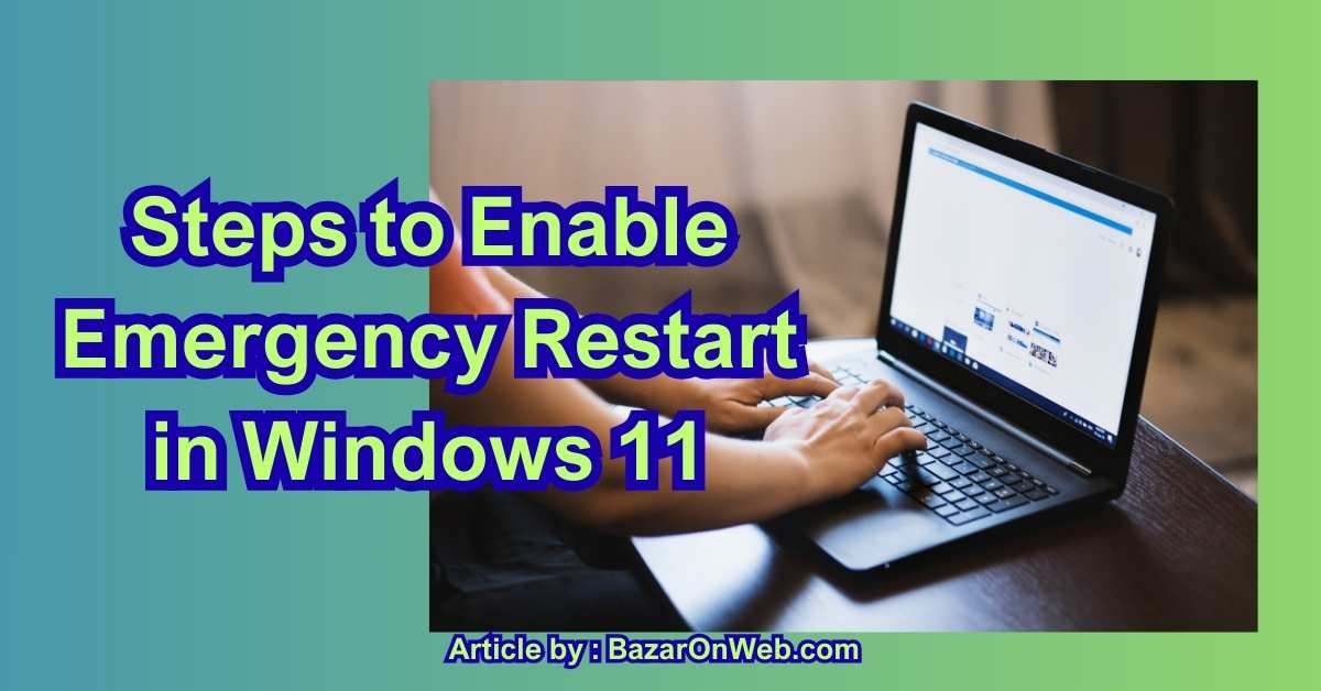 Steps to Enable Emergency Restart in Windows 11