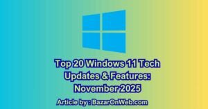 Top 20 Windows 11 Tech Updates & Features November 2025