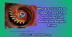 Why Are TCL TVs So Cheap in 2025 The Surprising Truth Behind the Bargain Prices