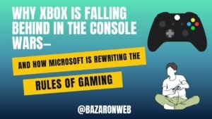 Why Xbox Is Falling Behind in the Console Wars—and How Microsoft Is Rewriting the Rules of Gaming