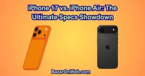 iPhone 17 vs. iPhone Air The Ultimate Specs Showdown