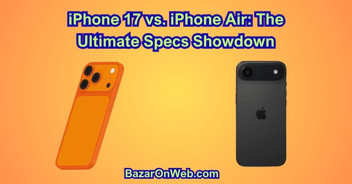 iPhone 17 vs. iPhone Air The Ultimate Specs Showdown