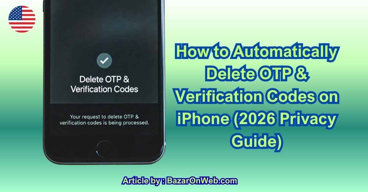 How to Automatically Delete OTP & Verification Codes on iPhone (2026 Privacy Guide)