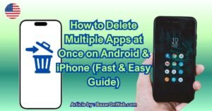 How to Delete Multiple Apps at Once on Android & iPhone (Fast & Easy Guide)